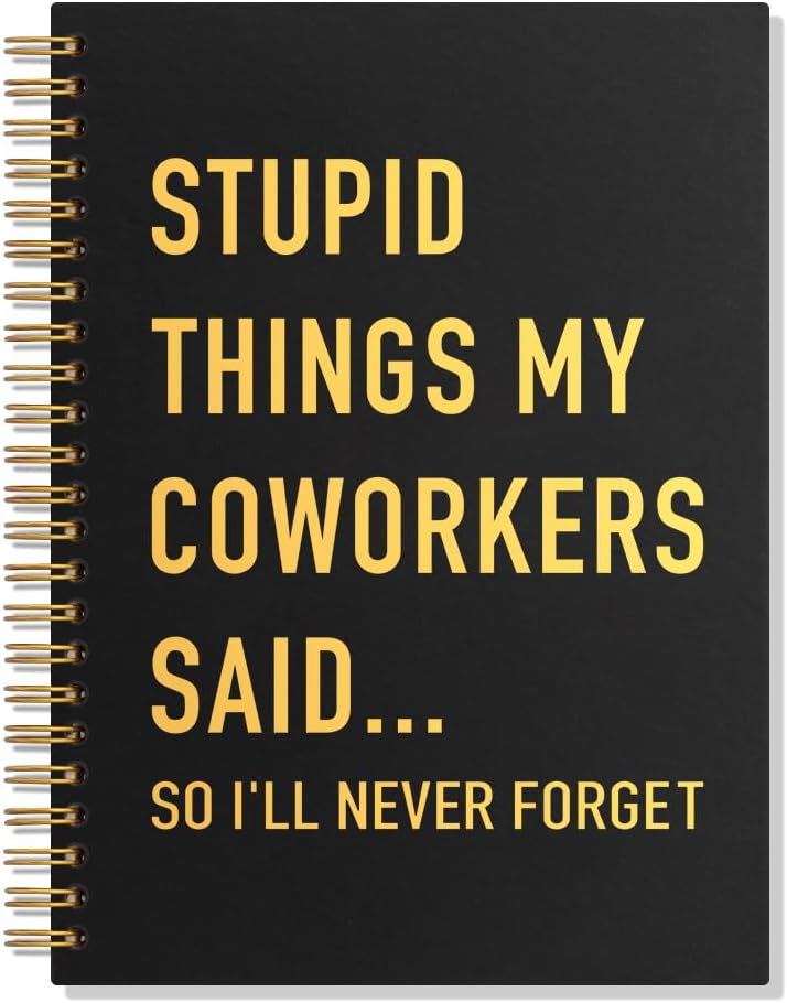 Black spiral-bound notebook with gold lettering reading Stupid Things My Coworkers Said... So I'll Never Forget